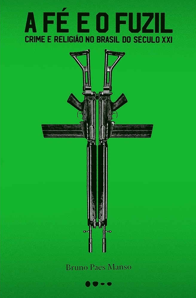 A Fe E O Fuzil Crime E Religiao No Brasil Do Seculo Xxi De Bruno Paes Manso
